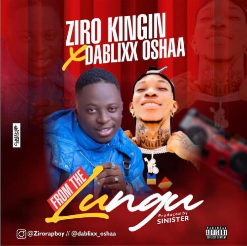 Ziro Kingin Ft. Dablixx Oshaa – From The Lungu mp3 download