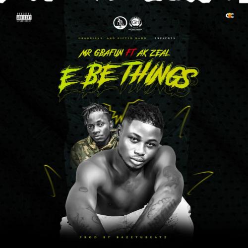 Mr Gbafun Ft. AK Zeal – E Be Things mp3 download