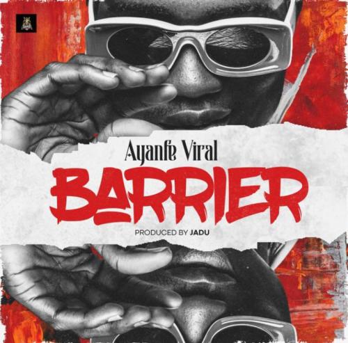 Ayanfe Viral – Barrier mp3 download
