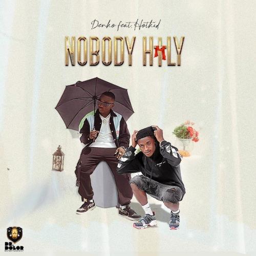 Denko Ft. Hotkid – Nobody Holy mp3 download