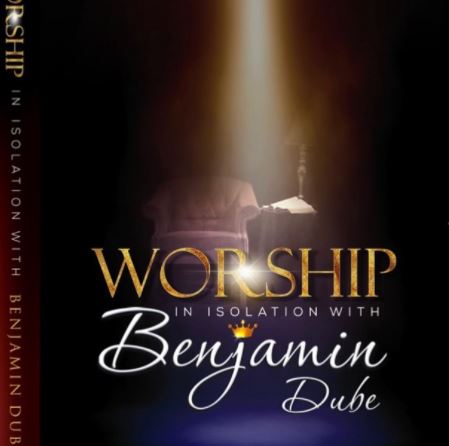 Benjamin Dube – Worship in Isolation (Ngiyakuthanda) mp3 download