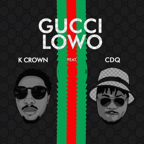 K Crown Ft. CDQ – Gucci Lowo mp3 download