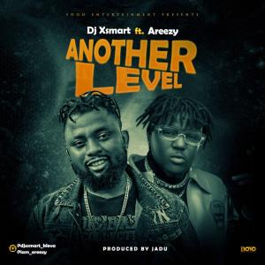 DJ XSmart Ft. Areezy – Another Level mp3 download
