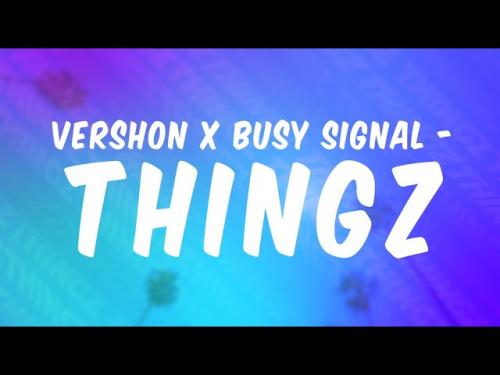 Vershon – Thingz Ft. Busy Signal