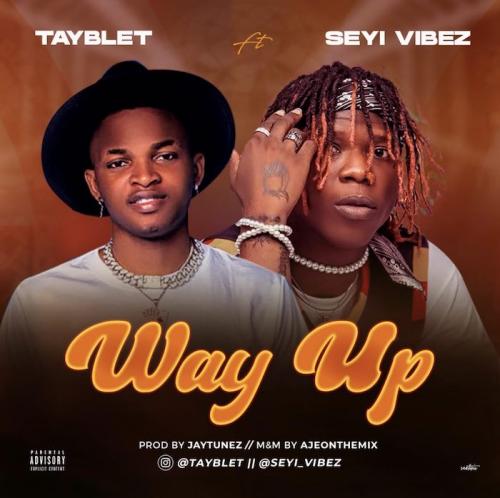 Tayblet – Way Up Ft. Seyi Vibez mp3 download