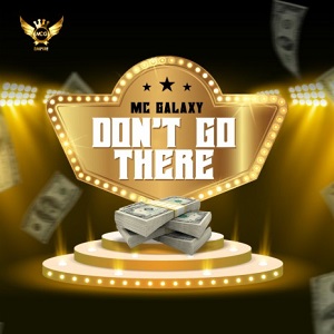 MC Galaxy – Don’t Go There mp3 download