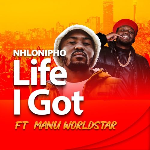 Nhlonipho – Life I Got Ft. Manu WorldStar mp3 download