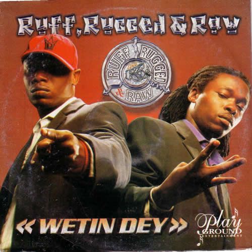 Ruff, Rugged & Raw - Wetin Dey mp3 download