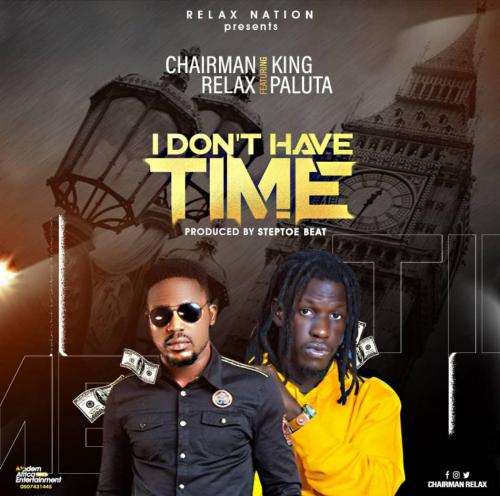 Chairman Relax – I Don’t Have Time Ft. King Paluta mp3 download