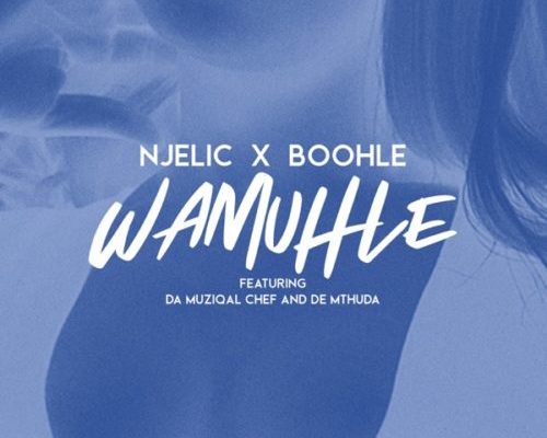 Njelic & Boohle – Wamuhle Ft. Da Muziqal Chief & De Mthuda mp3 download