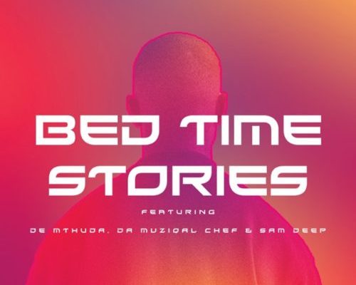 MalumNator – Bedtime Stories Ft. De Mthuda, Da Muziqal Chef & Sam Deep mp3 download