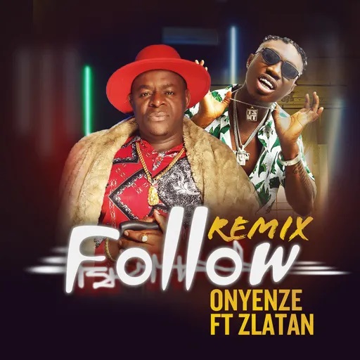 Onyenze Ft. Zlatan Ibile – Follow (Remix) mp3 download