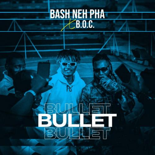 Bash Neh Pha – Bullet Ft. B.O.C Madaki mp3 download