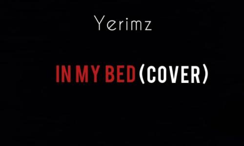 Yerimz – In My Bed (Cover) mp3 download