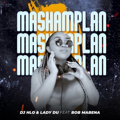 Lady Du & DJ Hlo - Mashamplan Ft. Bob Mabena mp3 download