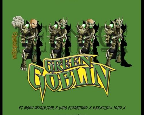 DJ Clen – Green Goblin Ft. Manu WorldStar, Luna Florentino, DeeXclsv, Tony, mp3 download