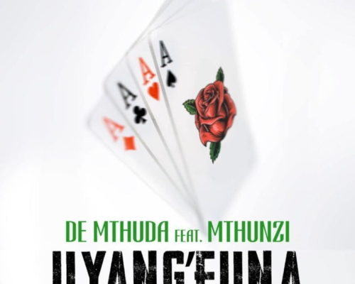 De Mthuda – Uyang’Funa Ft. Mthunzi