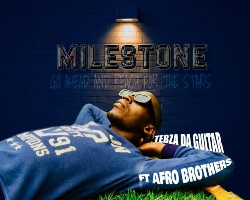 Tebza DA Guitar – Milestone Ft. Afro Brotherz mp3 download
