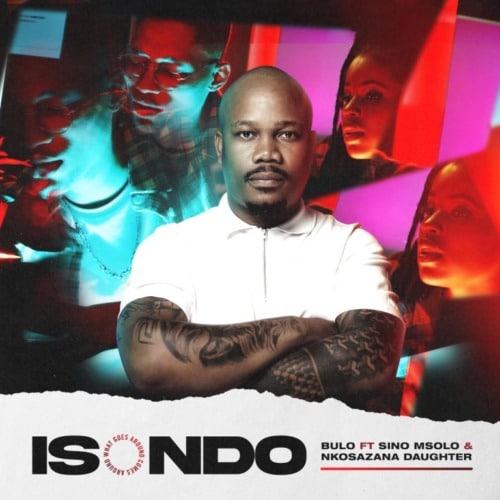 Bulo - Isondo Ft. Sino Msolo, Nkosazana Daughter mp3 download