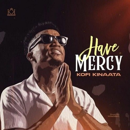 Kofi Kinaata - Have Mercy mp3 download
