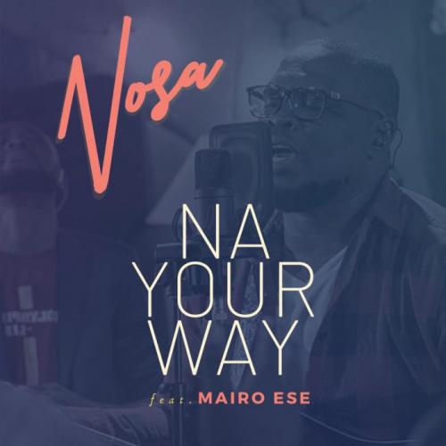 Nosa Ft. Mairo Ese - Na Your Way mp3 download