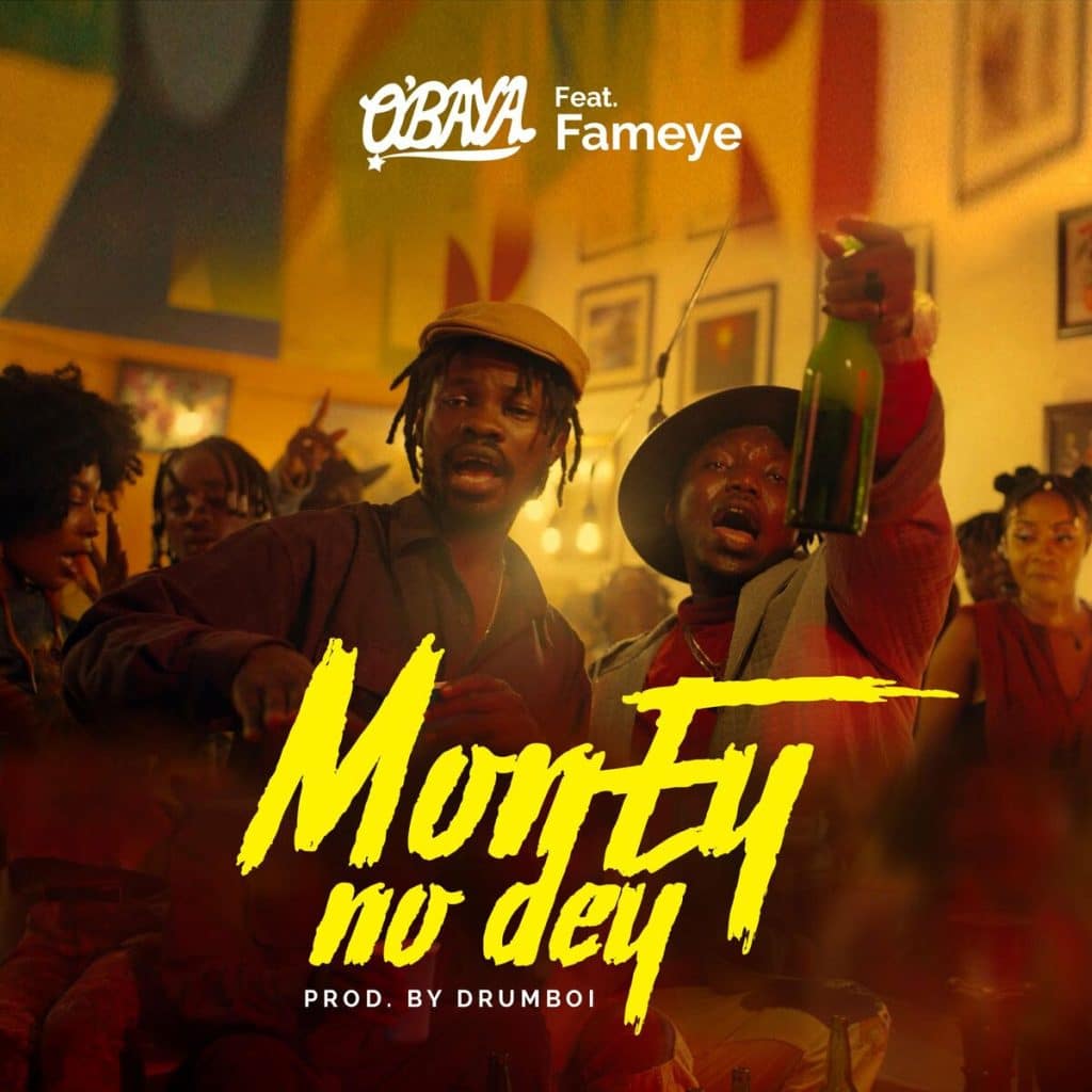 O’baya Ft. Fameye - Money No Dey mp3 download