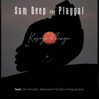 Sam Deep & Playgal – Kusezo Khanya Ft. De Mthuda, Babalwa M & Sipho Magudela
