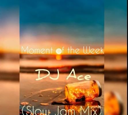 DJ Ace – Moment of the Week (Slow Jam Mix) mp3 download